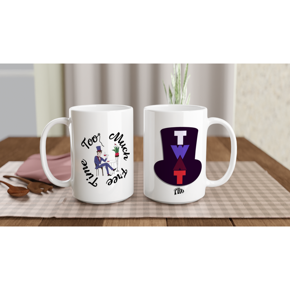 Too much free time , TWAT White Ceramic Mug 15oz
