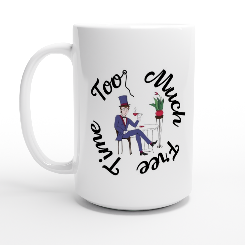 Too much free time , TWAT White Ceramic Mug 15oz