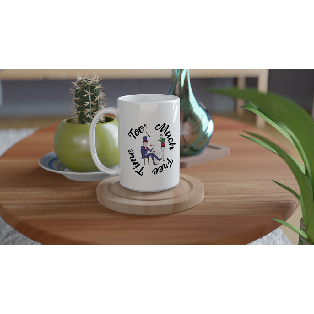 Too much free time , TWAT White Ceramic Mug 15oz