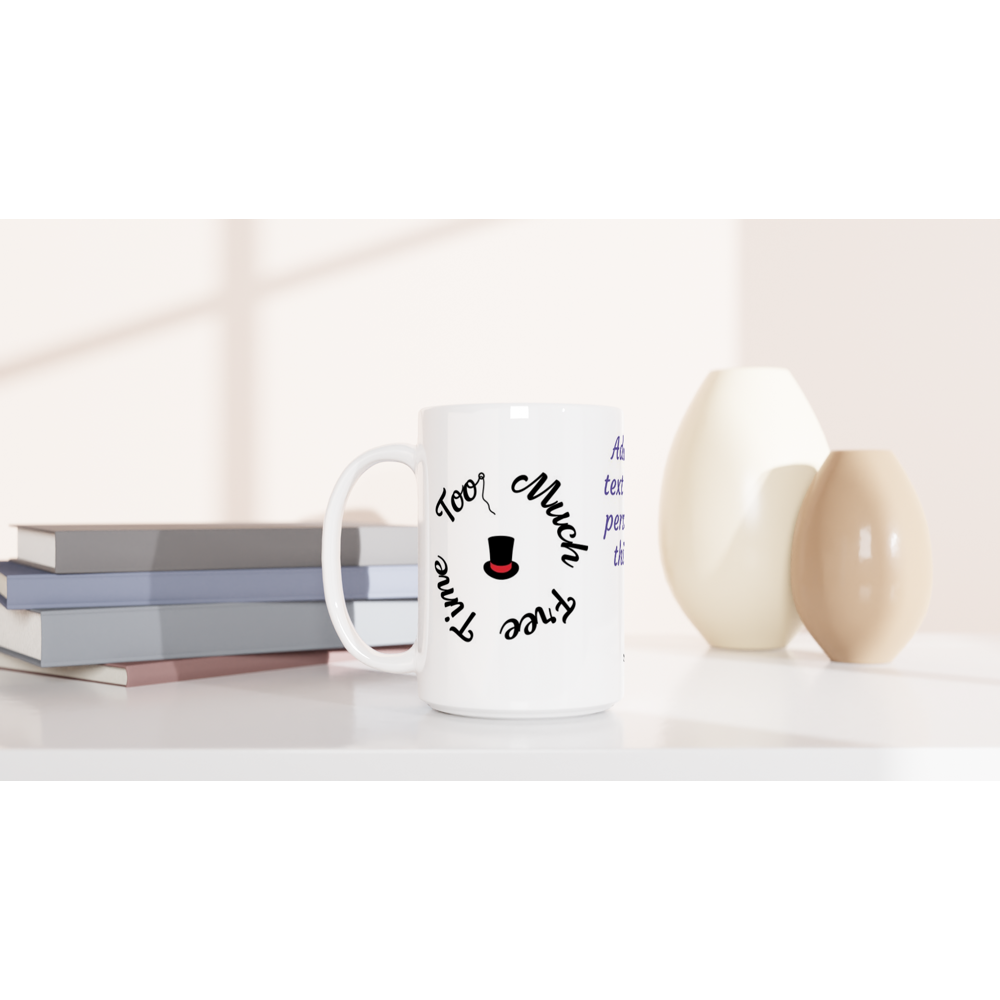 Personalise this Too Much Free Time, Ceramic Mug 15oz