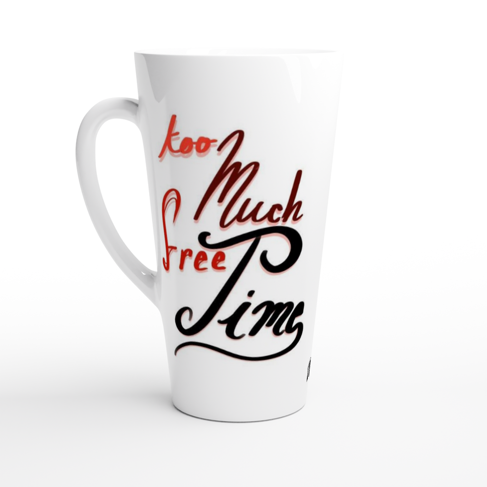 Tall Afternoon Latte Mug White Ceramic Too Much Free Time 17oz